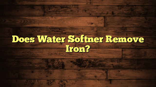 Does Water Softner Remove Iron?