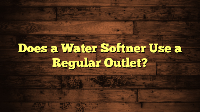 Does a Water Softner Use a Regular Outlet?