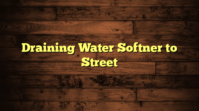 Draining Water Softner to Street