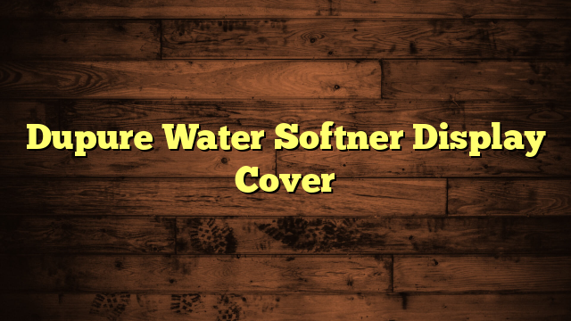 Dupure Water Softner Display Cover