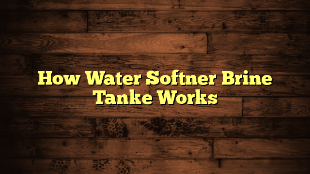 How Water Softner Brine Tanke Works