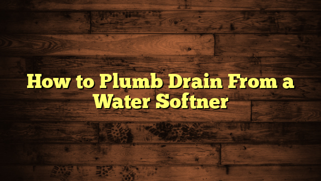 How to Plumb Drain From a Water Softner