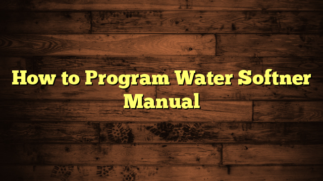 How to Program Water Softner Manual