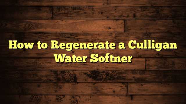 How to Regenerate a Culligan Water Softner