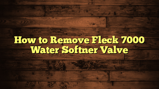 How to Remove Fleck 7000 Water Softner Valve