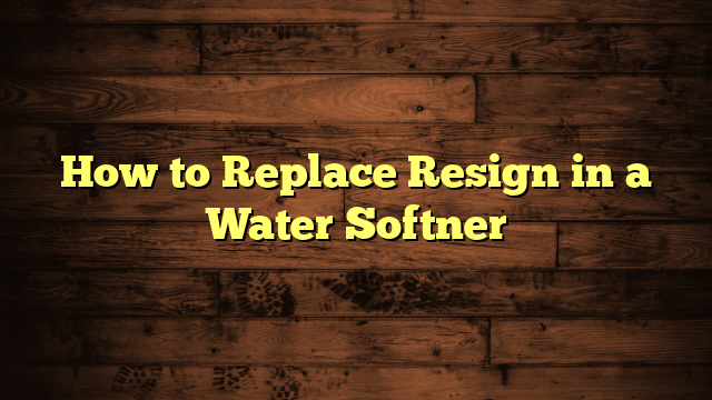 How to Replace Resign in a Water Softner