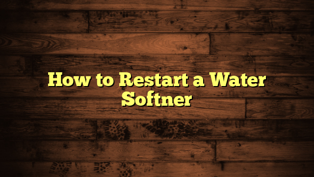 How to Restart a Water Softner