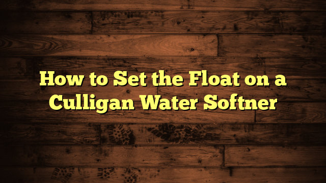 How to Set the Float on a Culligan Water Softner