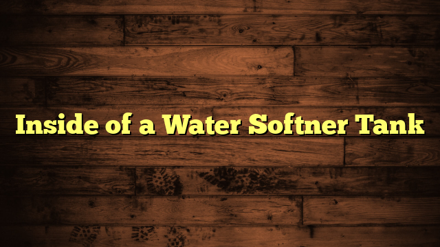 Inside of a Water Softner Tank