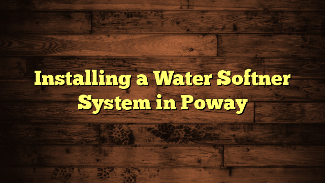 Installing a Water Softner System in Poway