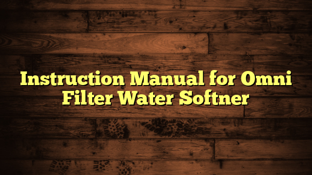 Instruction Manual for Omni Filter Water Softner