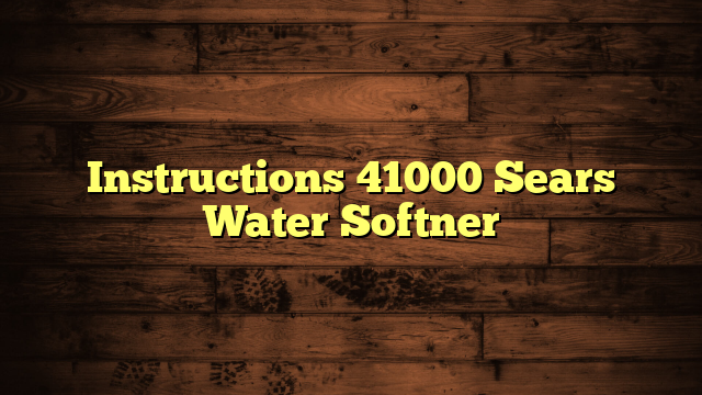 Instructions 41000 Sears Water Softner