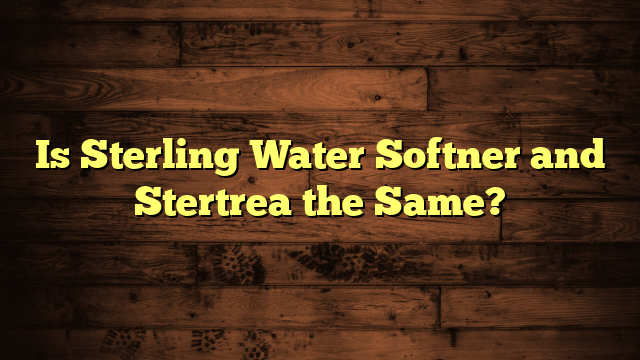 Is Sterling Water Softner and Stertrea the Same?