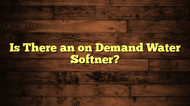 Is There an on Demand Water Softner?