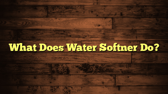 What Does Water Softner Do?