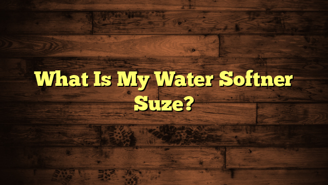 What Is My Water Softner Suze?