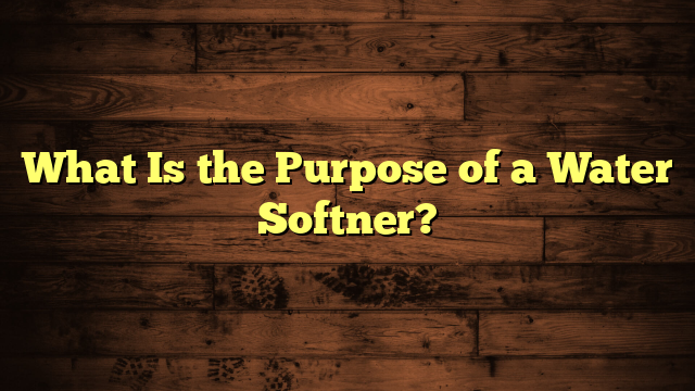 What Is the Purpose of a Water Softner?