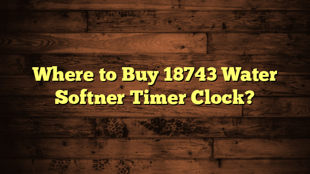 Where to Buy 18743 Water Softner Timer Clock?