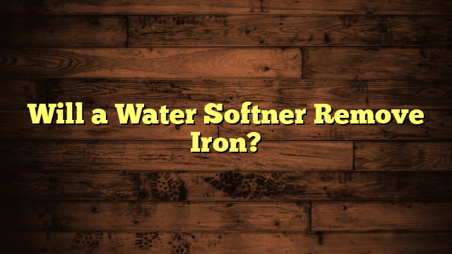 Will a Water Softner Remove Iron?