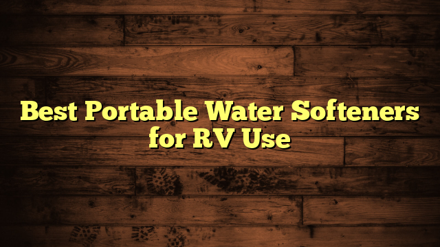 Best Portable Water Softeners for RV Use