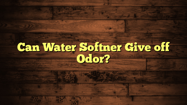 Can Water Softner Give off Odor?