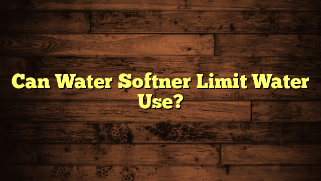 Can Water Softner Limit Water Use?