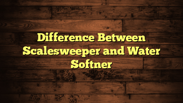 Difference Between Scalesweeper and Water Softner