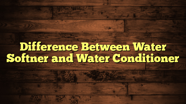 Difference Between Water Softner and Water Conditioner