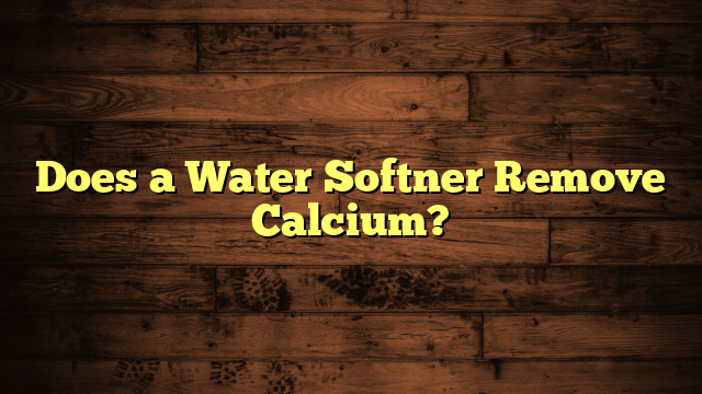 Does a Water Softner Remove Calcium?