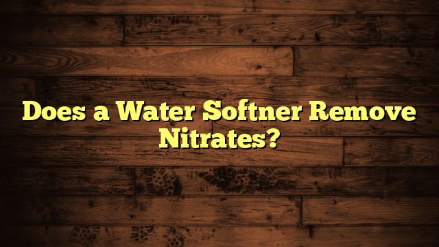 Does a Water Softner Remove Nitrates?