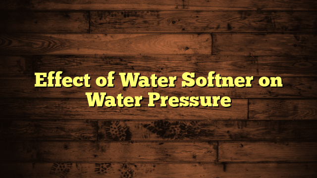 Effect of Water Softner on Water Pressure