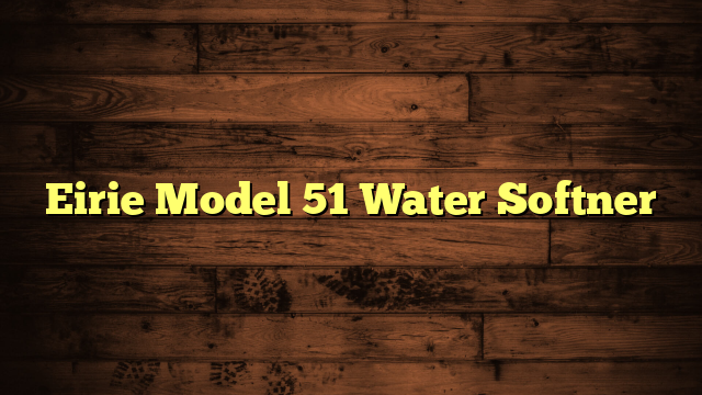 Eirie Model 51 Water Softner