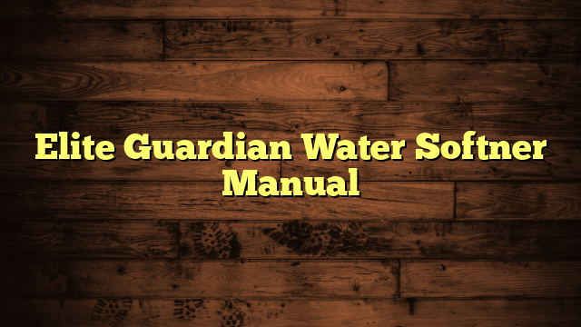 Elite Guardian Water Softner Manual