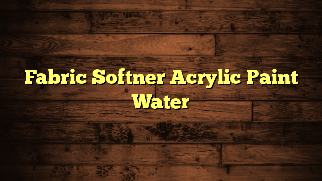 Fabric Softner Acrylic Paint Water