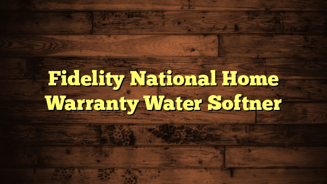 Fidelity National Home Warranty Water Softner