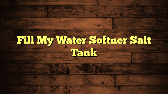 Fill My Water Softner Salt Tank