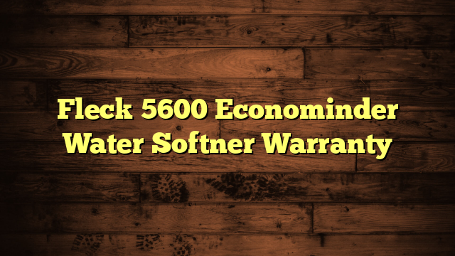 Fleck 5600 Econominder Water Softner Warranty