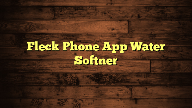 Fleck Phone App Water Softner