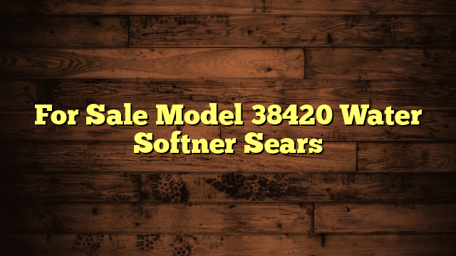 For Sale Model 38420 Water Softner Sears