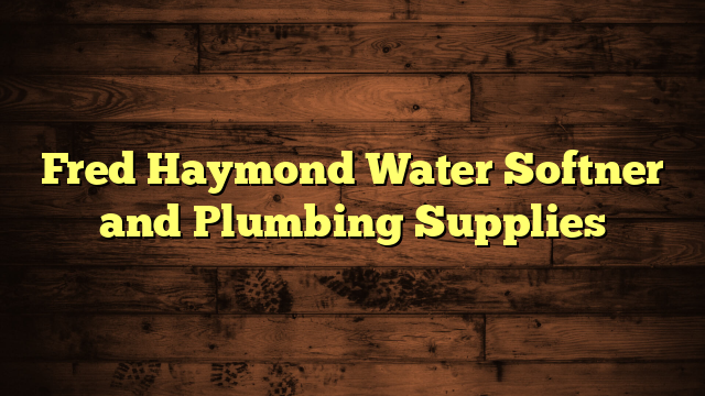 Fred Haymond Water Softner and Plumbing Supplies