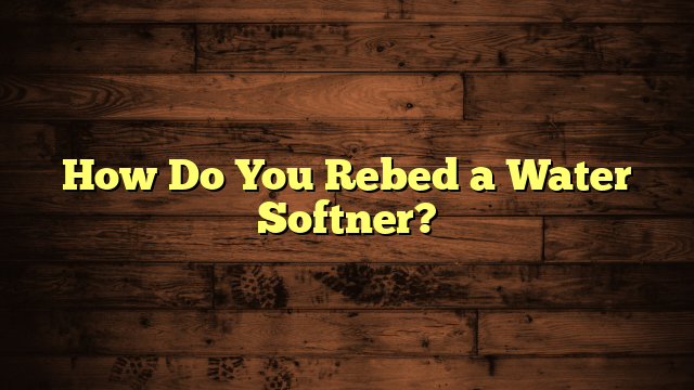 How Do You Rebed a Water Softner?
