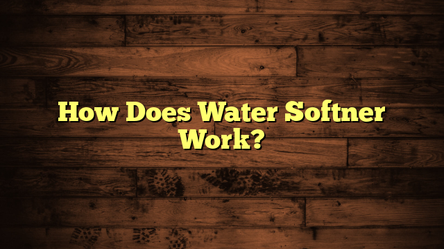 How Does Water Softner Work?