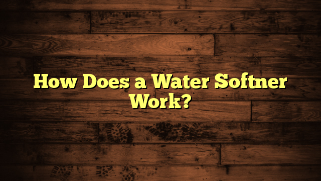 How Does a Water Softner Work?