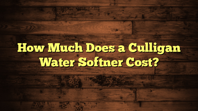 How Much Does a Culligan Water Softner Cost?