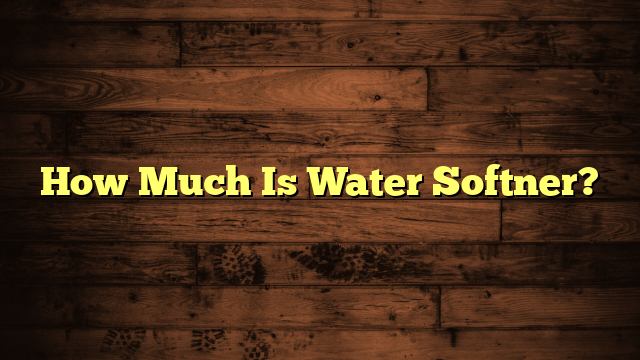 How Much Is Water Softner?