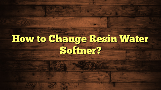 How to Change Resin Water Softner?