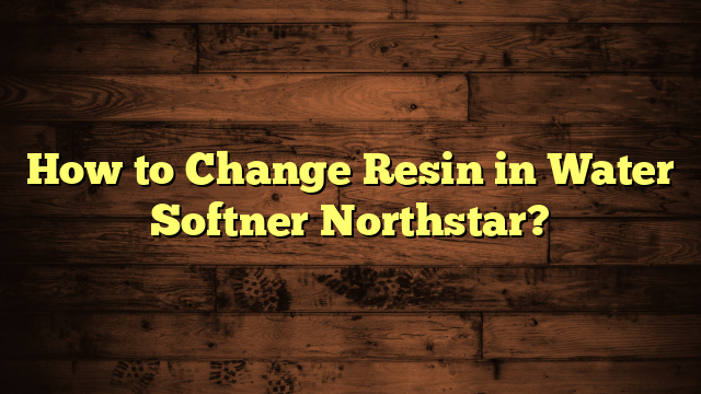 How to Change Resin in Water Softner Northstar?