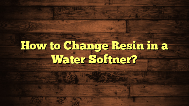 How to Change Resin in a Water Softner?