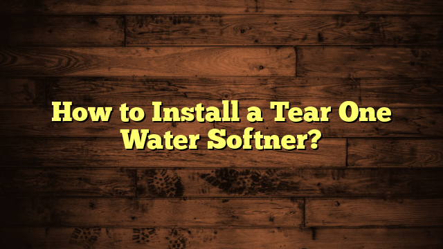 How to Install a Tear One Water Softner?