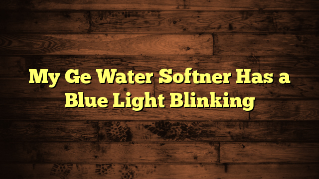 My Ge Water Softner Has a Blue Light Blinking